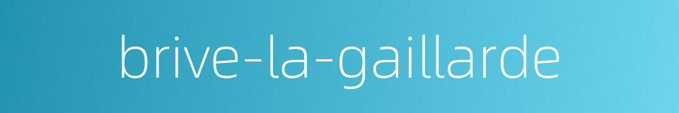 brive-la-gaillarde的同义词