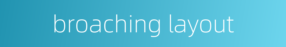 broaching layout的同义词
