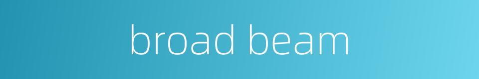 broad beam的同义词