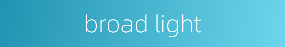 broad light的同义词