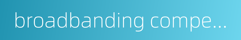 broadbanding compensation的同义词