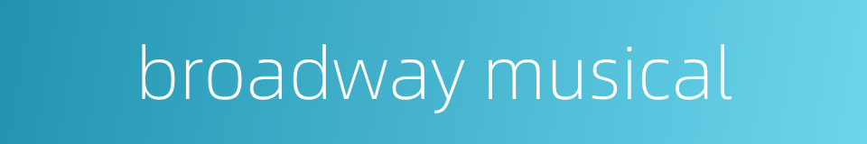 broadway musical的同义词
