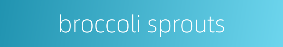 broccoli sprouts的同义词