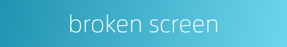 broken screen的同义词