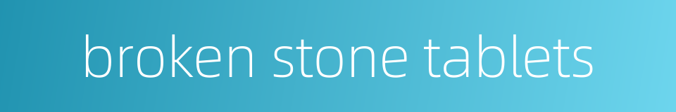 broken stone tablets的同义词