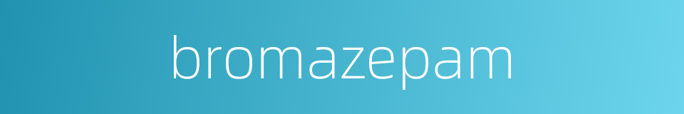 bromazepam的同义词