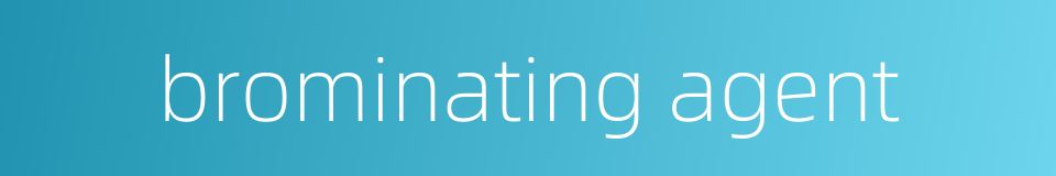 brominating agent的同义词
