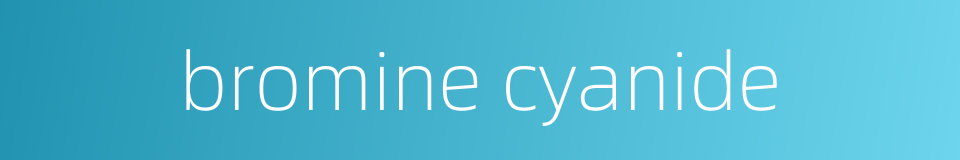 bromine cyanide的同义词