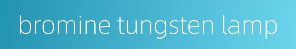 bromine tungsten lamp的同义词