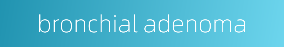 bronchial adenoma的同义词