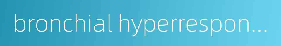 bronchial hyperresponsiveness bhr的同义词
