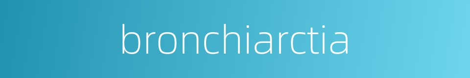 bronchiarctia的同义词