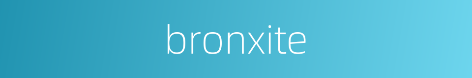 bronxite的同义词