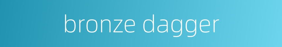 bronze dagger的同义词