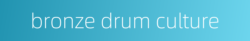 bronze drum culture的同义词