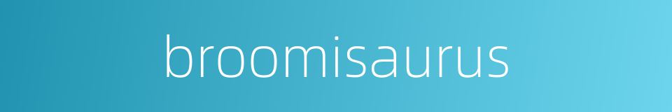 broomisaurus的同义词