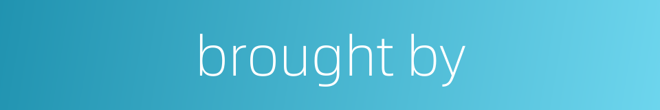 brought by的同义词