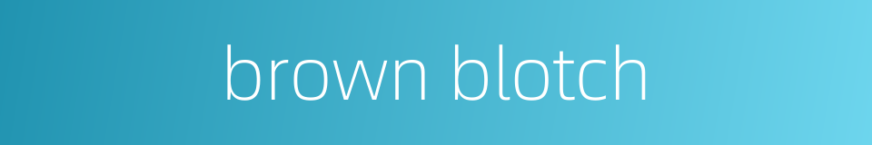 brown blotch的同义词
