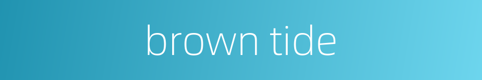 brown tide的同义词
