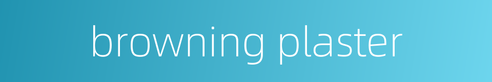 browning plaster的同义词
