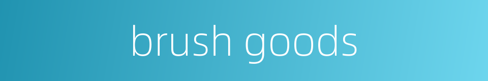 brush goods的同义词