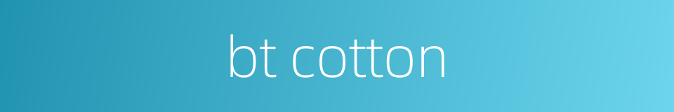 bt cotton的同义词