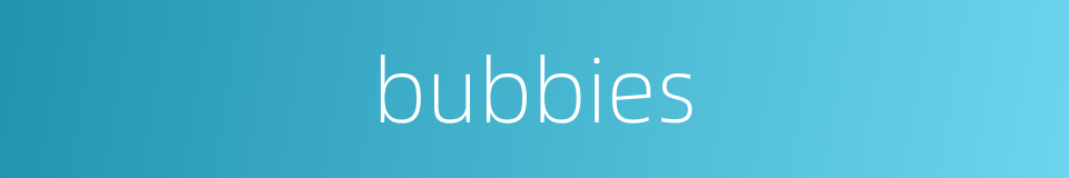 bubbies的同义词