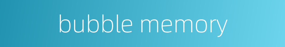 bubble memory的同义词