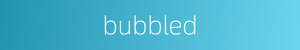 bubbled的同义词