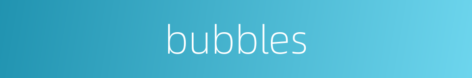 bubbles的同义词