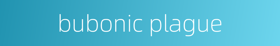bubonic plague的同义词