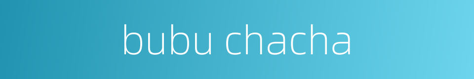 bubu chacha的同义词