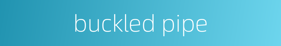 buckled pipe的同义词