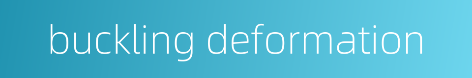 buckling deformation的同义词