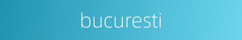bucuresti的同义词