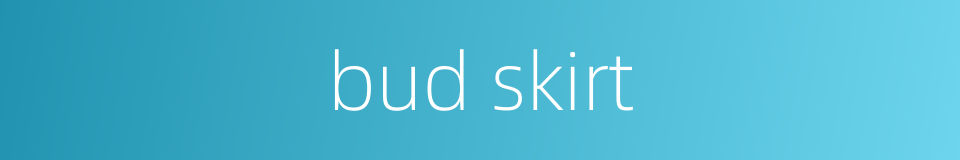 bud skirt的同义词