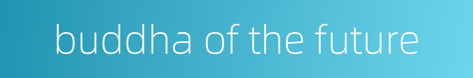 buddha of the future的同义词