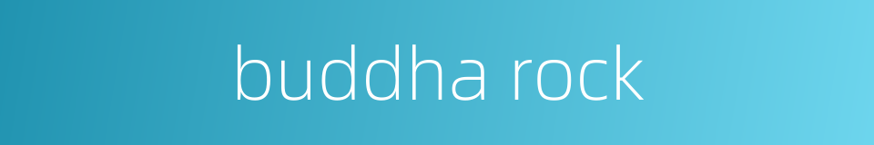 buddha rock的同义词