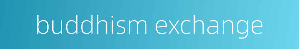 buddhism exchange的同义词