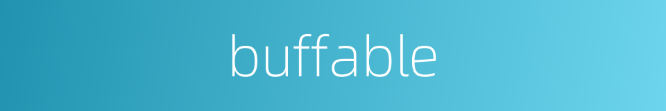 buffable的同义词