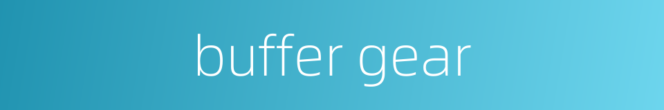 buffer gear的同义词