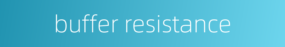 buffer resistance的同义词