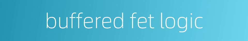 buffered fet logic的同义词