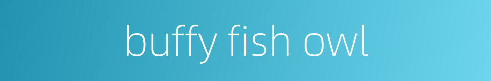 buffy fish owl的同义词
