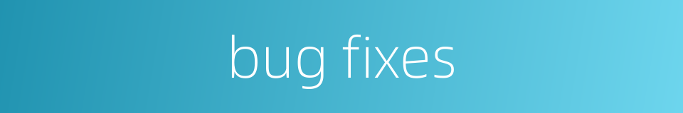 bug fixes的同义词