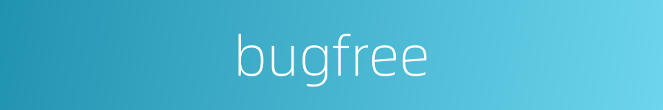 bugfree的同义词