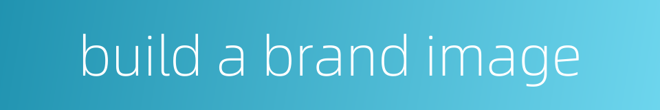 build a brand image的同义词
