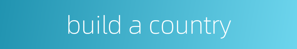 build a country的同义词