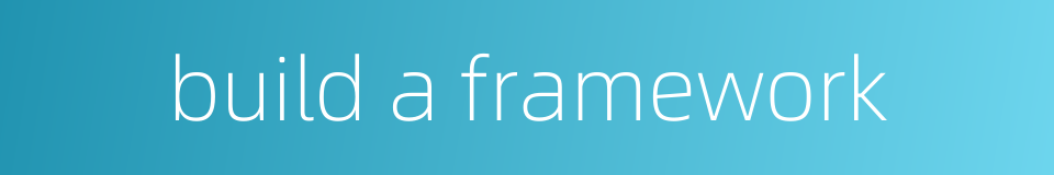 build a framework的同义词