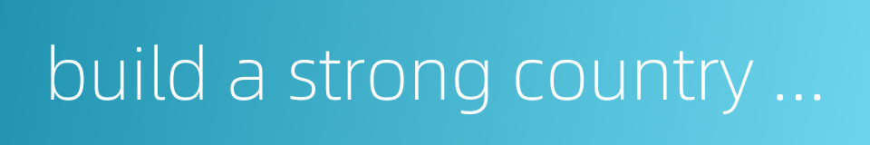 build a strong country and deliver a better life for peoples的同义词